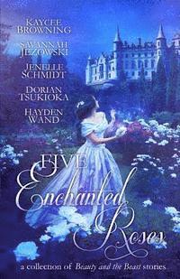 Savannah Jezowski, Jenelle Schmidt - Five Enchanted Roses: A Collection of Beauty and the Beast Stories, Häftad