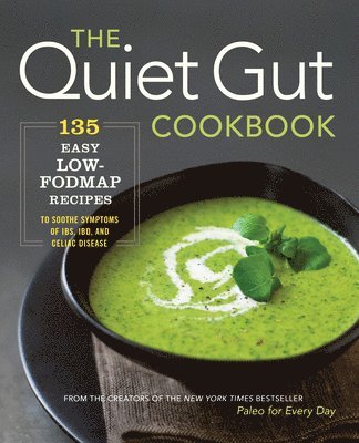 Sonoma Press - The Quiet Gut Cookbook: 135 Easy Low-Fodmap Recipes to Soothe Symptoms of IBS, IBD, and Celiac Disease, Häftad