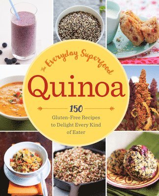 Sonoma Press - Quinoa: The Everyday Superfood: 150 Gluten-Free Recipes to Delight Every Kind of Eater, Häftad