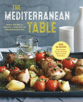 Sonoma Press - The Mediterranean Table: Simple Recipes for Healthy Living on the Mediterranean Diet, Häftad