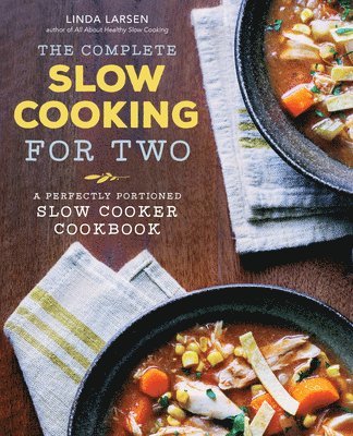 Linda Larsen - The Complete Slow Cooking for Two: A Perfectly Portioned Slow Cooker Cookbook, Häftad