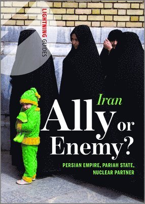 Lightning Guides - Iran: Ally or Enemy?: Persian Empire, Pariah State, Nuclear Partner, Häftad