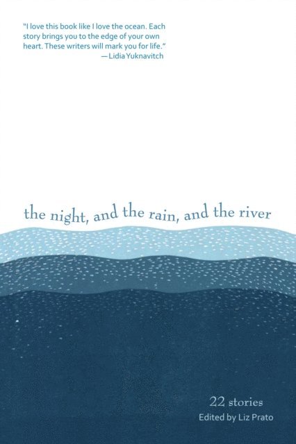 Sage Cohen, Joanna Rose, Scott Sparling, Liz Prato - Night, and the Rain, and the River, E-bok