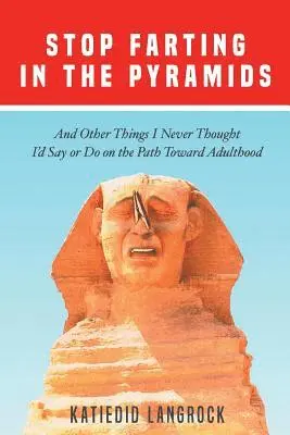 Katiedid Langrock - Stop Farting in the Pyramids: And Other Things I Never Thought I'd Say or Do on the Path Toward Adulthood, Häftad. Tillgänglighet: Lägg i varukorg