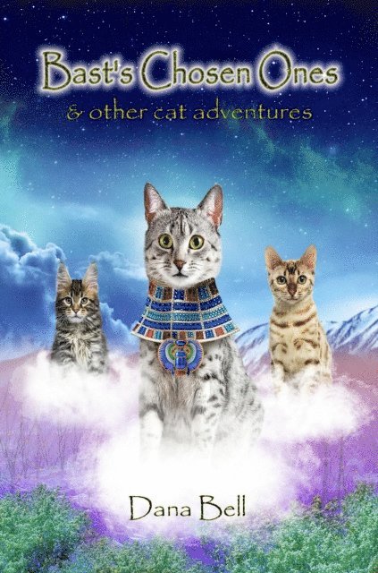 Dana Bell - Bast's Chosen Ones & Other Cat Adventures, E-bok