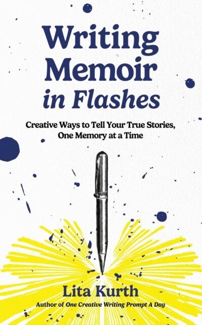 Lita Kurth - Writing Memoir in Flashes: Creative Ways to Tell Your True Stories, One Memory at a Time, E-bok