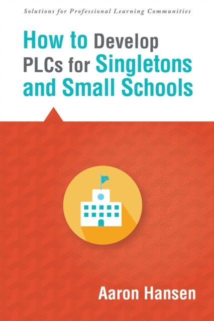 Aaron Hansen - How to Develop PLCs for Singletons and Small Schools, E-bok
