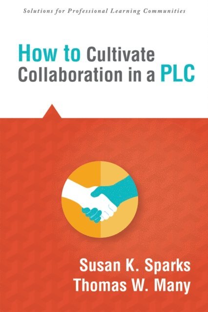 Thomas W. Many, Susan K. Sparks - How to Cultivate Collaboration in a PLC, E-bok