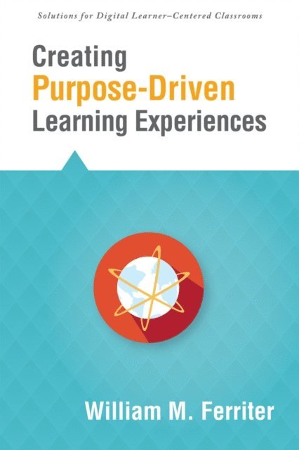 William M. Ferriter - Creating Purpose-Driven Learning Experiences, E-bok