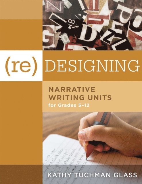 Kathy Tuchman Glass - (Re)designing Narrative Writing Units for Grades 5-12, E-bok