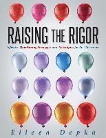 Eileen Depka - Raising the Rigor: Effective Questioning Strategies and Techniques for the Classroom (Teach Students to Write and Ask Their Own Meaningful Questions), Häftad