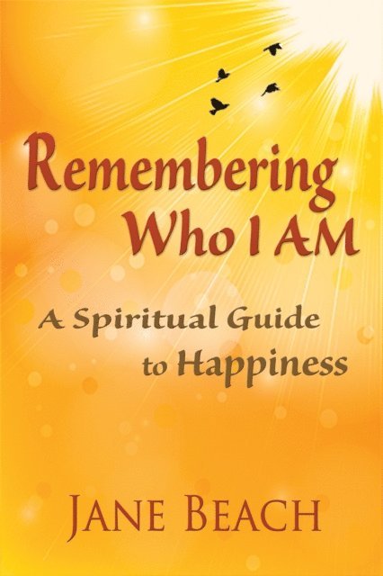 Jane Beach - Remembering Who I Am: A Spiritual Guide to Happiness, E-bok