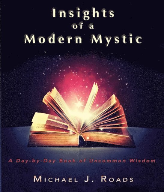 Michael J Roads - Insights of a Modern Mystic: A Day-by-Day Book of Uncommon Wisdom, E-bok