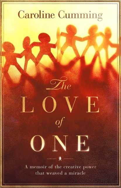 Caroline Cumming - Love of One: A Memoir of the Creative Power that Weaved a Miracle, E-bok