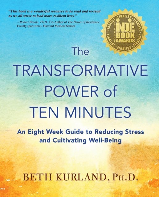 Beth Kurland - Transformative Power of Ten Minutes: An Eight Week Guide to Reducing Stress and Cultivating Well-Being, E-bok