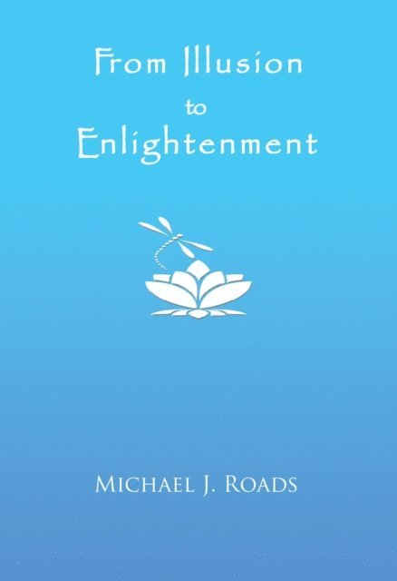 Michael J Roads - From Illusion to Enlightenment, E-bok