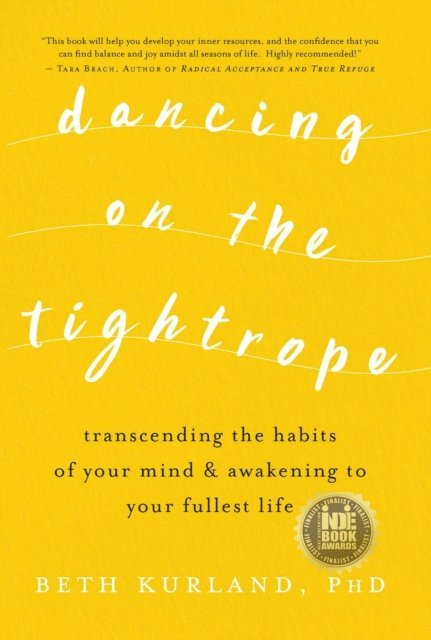 Beth Kurland - Dancing on the Tightrope: Transcending the Habits of Your Mind & Awakening to Your Fullest Life, E-bok