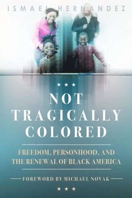 Ismael Hernandez - Not Tragically Colored:  Freedom, Personhood, and the Renewal of Black America, E-bok. Tillgänglighet: Lägg i varukorg