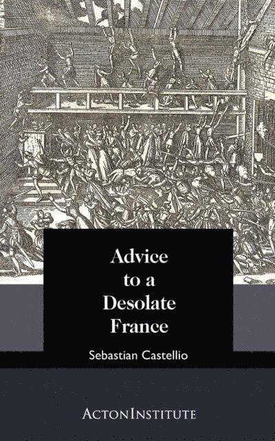 Sebastian Castellio - Advice to a Desolate France, E-bok