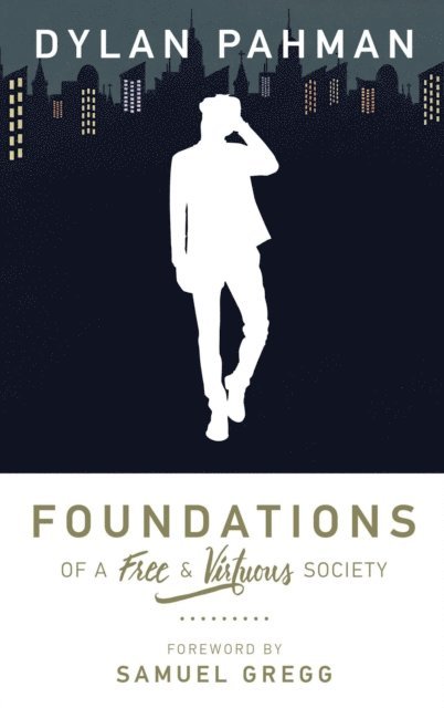 Dylan Pahman - Foundations of a Free & Virtuous Society, E-bok