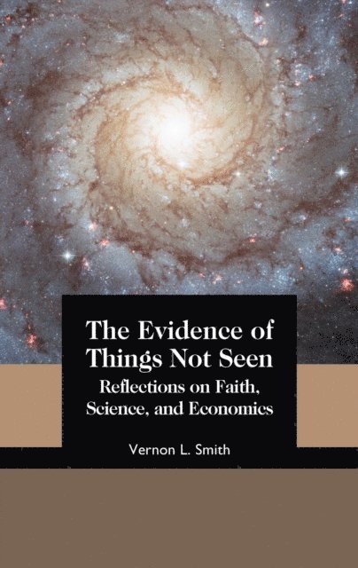 Vernon Smith - Evidence of Things Not Seen: Reflections on Faith, Science, and Economics, E-bok