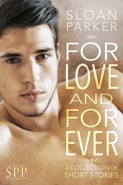 Sloan Parker - For Love and Forever: A Collection of Short Stories, E-bok