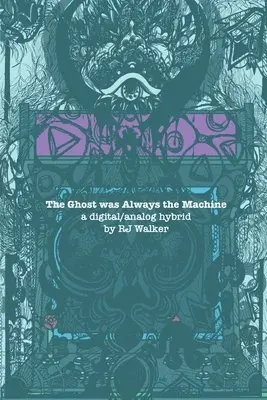 Rj Walker - The Ghost Was Always The Machine: A Digital/Analog Hybrid, Häftad. Tillgänglighet: Lägg i varukorg