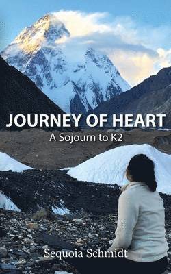 Sequoia Schmidt - Journey of Heart: a Sojourn to K2, Häftad