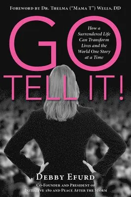 Debby Efurd - Go Tell It!: How a Surrendered Life Can Transform Lives and the World One Story at a Time, Häftad. Tillgänglighet: Lägg i varukorg