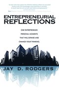 Entrepreneurial Reflections: One Entrepreneur's Personal Moments That Will Expand and Change the Way You Think