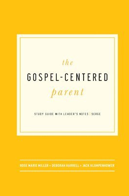 Rose Marie Miller, Deborah Harrell, Jack Klumpenhower - Gospel-Centered Parent, Häftad
