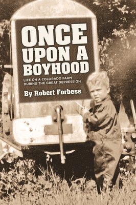 Robert Forbess - Once Upon a Boyhood: Life on a Colorado Farm During the Great Depression, Häftad