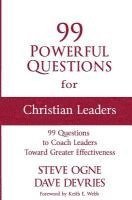 Dave DeVries, Steve Ogne - 99 Powerful Questions for Christian Leaders: Questions to coach Christian leaders toward greater effectiveness and how to use them, Häftad