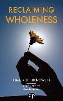 Kimberlie Chenoweth - Reclaiming Wholeness: Letting Your Light Shine Even If You're Scared to Be Seen, Häftad