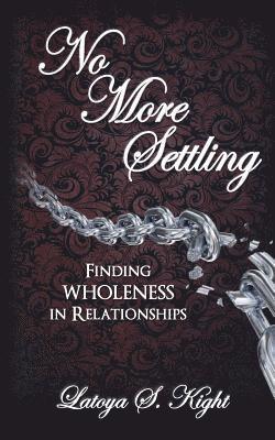 Latoya S. Kight - No More Settling: Finding Wholeness in Relationships, Häftad