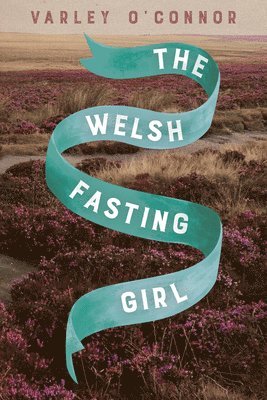 Varley O'Connor - Welsh Fasting Girl, Häftad