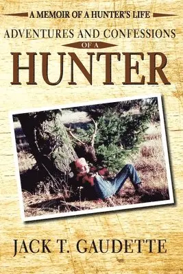 Jack T Gaudette - Adventures and Confessions of a Hunter, Häftad. Tillgänglighet: Lägg i varukorg