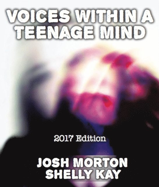 Shelly Kay, Josh Morton - Voices Within A Teenage Mind [2017 Edition], E-bok