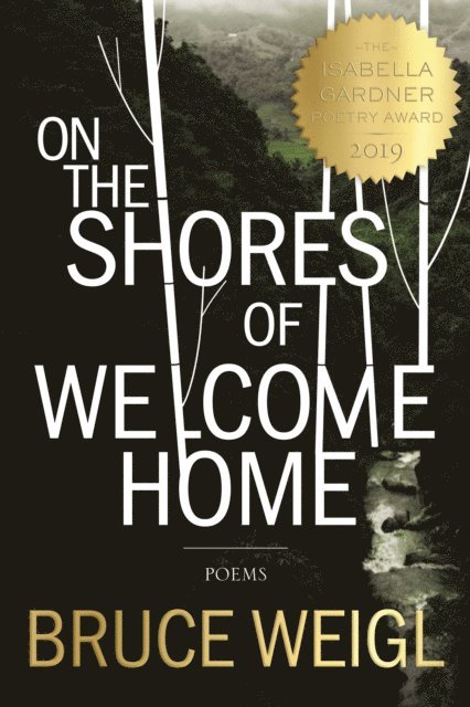 Bruce Weigl - On the Shores of Welcome Home, E-bok