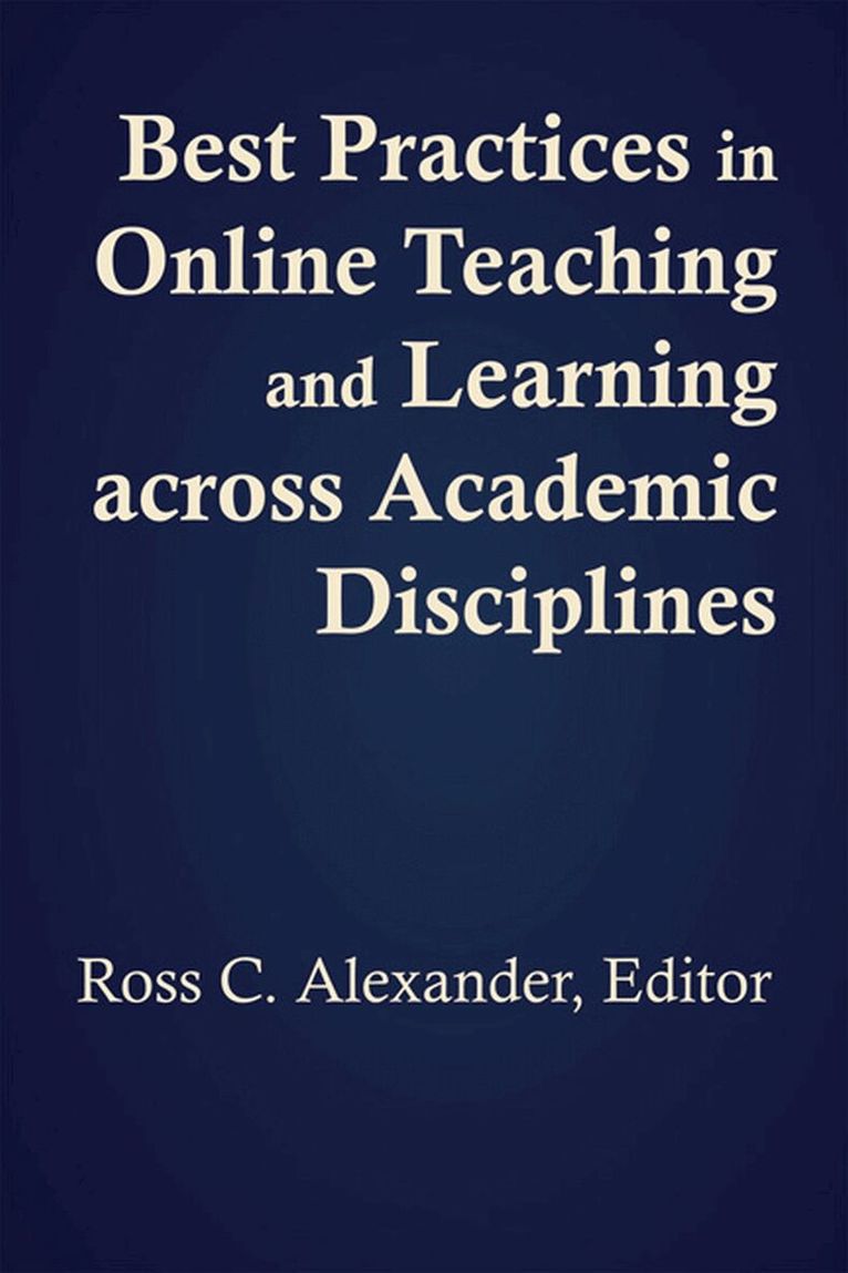 Ross C. Alexander - Best Practices in Online Teaching and Learning Across Academic Disciplines, Häftad