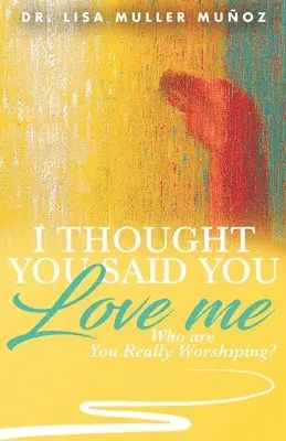 Lisa Muller Muñoz - I Thought You Said You Love Me: Who are You Really Worshiping?, Häftad. Tillgänglighet: Lägg i varukorg
