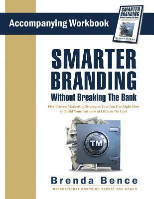 Brenda Bence - Smarter Branding Without Breaking the Bank - Workbook: Five Proven Marketing Strategies You Can Use Right Now to Build Your Business at Little or No C, Häftad