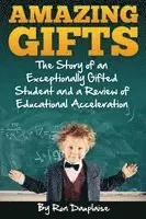 Ron Dauplaise - Amazing Gifts: The Story of an Exceptionally Gifted Student and a Review of Educational Acceleration, Häftad. Tillgänglighet: Lägg i varukorg