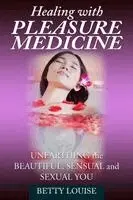 Betty Louise - Healing With Pleasure Medicine: Unearthing the Beautiful, Sensual and Sexual You, Häftad. Tillgänglighet: Lägg i varukorg