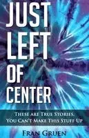Fran Gruen - Just Left of Center: These Are True Stories, You Can't Make This Stuff Up, Häftad. Tillgänglighet: Lägg i varukorg