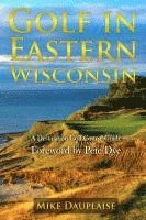 Mike Dauplaise - Golf in Eastern Wisconsin: A Destination Golf Course Guide, Häftad