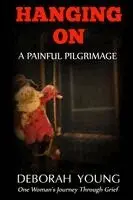Deborah Young - Hanging On - A Painful Pilgrimage: One Woman's Journey Through Grief, Häftad. Tillgänglighet: Lägg i varukorg