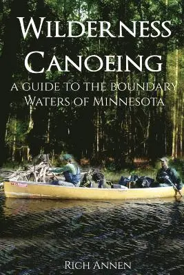 Rich Annen - Wilderness Canoeing: A Guide to the Boundary Waters of Minnesota, Häftad. Tillgänglighet: Lägg i varukorg