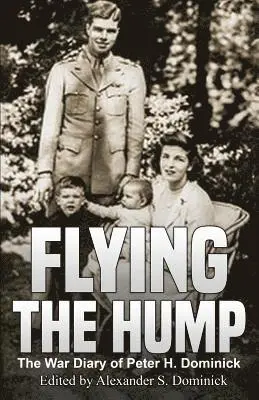 Alexander S. Dominick - Flying the Hump: The War Diary of Peter H. Dominick, Häftad. Tillgänglighet: Lägg i varukorg