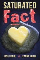 Jeanne Rubin, Josh Rubin - Saturated Fact: A Closer Look at "Healthy Fats" and the Truth about Saturated Fat, Häftad